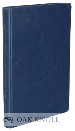 Order Nr. 75590 INDEX TO SELECTED BIBLIOGRAPHICAL JOURNALS, 1933-1970