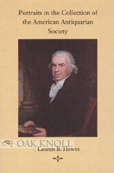 Order Nr. 76219 PORTRAITS IN THE COLLECTION OF THE AMERICAN ANTIQUARIAN SOCIETY. Lauren B. Hewes,...