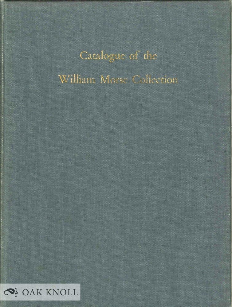 Order Nr. 76350 CATALOGUE OF THE WILLIAM INGLIS MORSE COLLECTION. Eugenie Archibald.