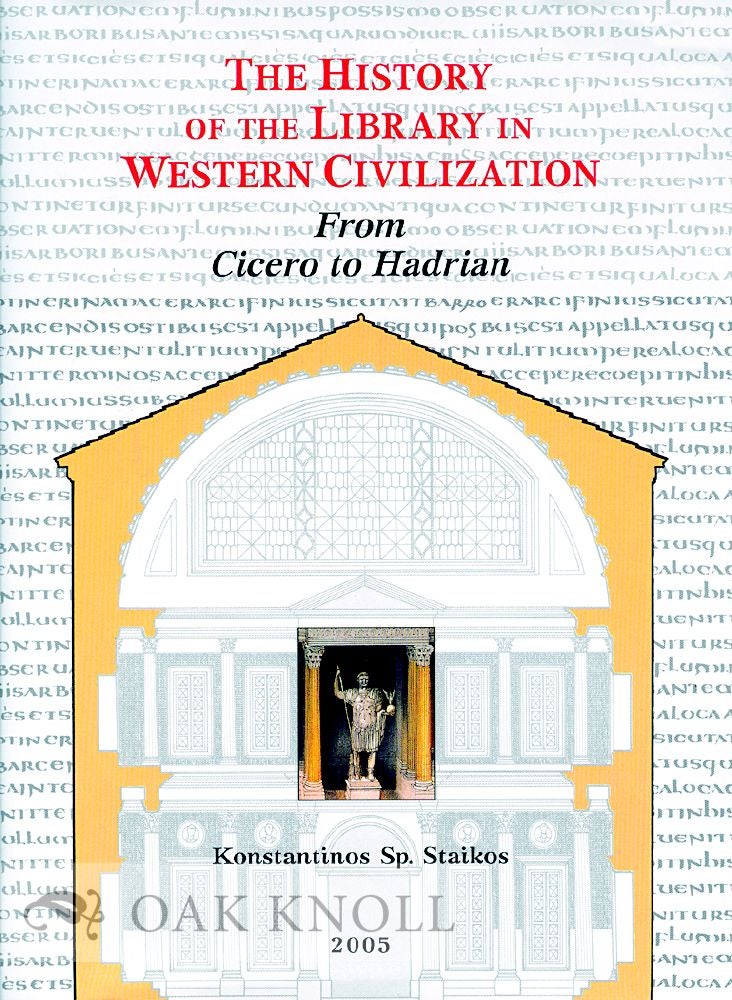 Order Nr. 76540 THE HISTORY OF THE LIBRARY IN WESTERN CIVILIZATION: THE ROMAN WORLD - FROM CICERO TO HADRIAN. Konstantinos Staikos.