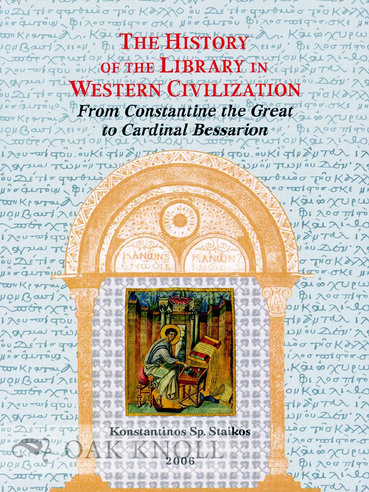 Order Nr. 76542 THE HISTORY OF THE LIBRARY IN WESTERN CIVILIZATION: THE BYZANTINE WORLD - FROM CONSTANTINE THE GREAT TO CARDINAL BESSARION. Konstantinos Staikos.