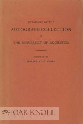 Order Nr. 76615 CATALOGUE OF THE AUTOGRAPH COLLECTION OF THE UNIVERSITY OF ROCHESTER. Robert F. Metzdorf.