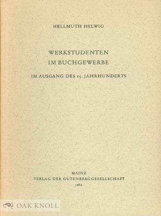Order Nr. 77124 WERKSTUDENTEN IM BUCHGEWERBE IM AUSGANG DES 15. JAHRHUNDERTS. Hellmuth Helwig