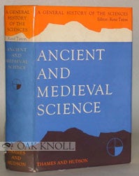 A GENERAL HISTORY OF THE SCIENCES, ANCIENT AND MEDIEVAL SCIENCE, FROM PREHISTORY TO AD 1450. René Taton.