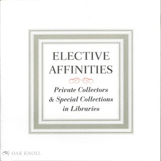 Order Nr. 77236 ELECTIVE AFFINITIES, PRIVATE COLLECTORS & SPECIAL COLLECTIONS IN LIBRARIES. Alice...