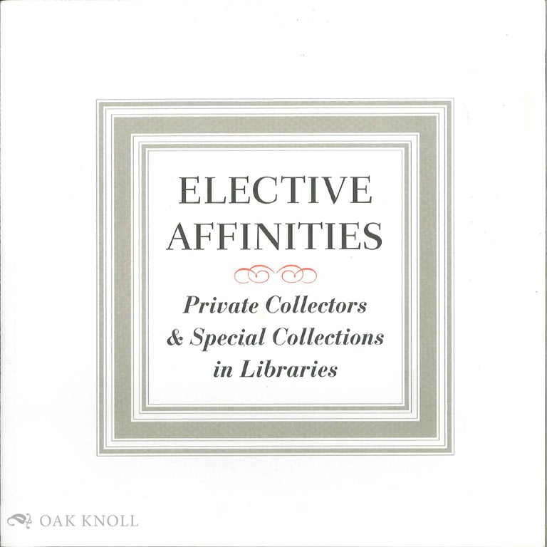 Order Nr. 77236 ELECTIVE AFFINITIES, PRIVATE COLLECTORS & SPECIAL COLLECTIONS IN LIBRARIES. Alice D. Schreyer.