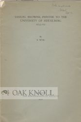 Order Nr. 77256 SAMUEL BROWNE, PRINTER TO THE UNIVERSITY OF HEIDELBEERG 1655-62. E. Weil