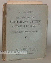 A CATALOGUE OF RARE AND VALUABLE AUTOGRAPH LETTERS, HISTORICAL DOCUMENTS AND AUTHORS' MANUSCRIPTS