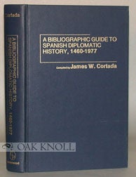 A BIBLIOGRAPHIC GUIDE TO SPANISH DIPLOMATIC HISTORY, 1460-1977. James W. Cortada.