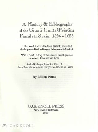 A HISTORY & BIBLIOGRAPHY OF THE GIUNTI (JUNTA) PRINTING FAMILY IN SPAIN 1526 - 1628, COVERING THE JUNTA (GIUNTI) PRESS AND THE IMPRENTA REAL IN BURGOS, SALAMANCA & MADRID WITH A BRIEF HISTORY OF THE SEVERAL GIUNTI PRESSES IN VENICE, FLORENCE AND LYON AND A BIBLIOGRAPHY OF THE PRESS OF JUAN BAUTISTA VARESIO IN BURGOS, VALLADOLID & LERMA