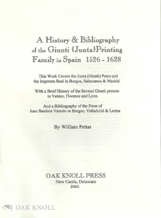 A HISTORY & BIBLIOGRAPHY OF THE GIUNTI (JUNTA) PRINTING FAMILY IN SPAIN 1526 - 1628, COVERING THE JUNTA (GIUNTI) PRESS AND THE IMPRENTA REAL IN BURGOS, SALAMANCA & MADRID WITH A BRIEF HISTORY OF THE SEVERAL GIUNTI PRESSES IN VENICE, FLORENCE AND LYON AND A BIBLIOGRAPHY OF THE PRESS OF JUAN BAUTISTA VARESIO IN BURGOS, VALLADOLID & LERMA
