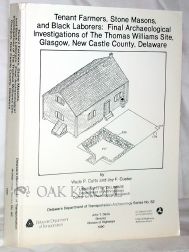 Order Nr. 78817 TENANT FARMERS, STONE MASONS, AND BLACK LABORERS: FINAL ARCHAEOLOGICAL INVESTIGATIONS OF THE THOMAS WILLIAMS SITE, GLASGOW, NEW CASTLE COUNTY, DELAWARE. Wade P. Catts, Jay F. Custer.