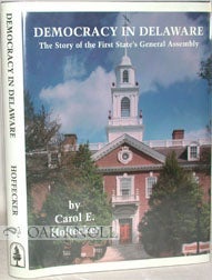 Order Nr. 79109 DEMOCRACY IN DELAWARE, THE STORY OF THE FIRST STATE'S GENERAL ASSEMBLY. Carol E. Hoffecker.