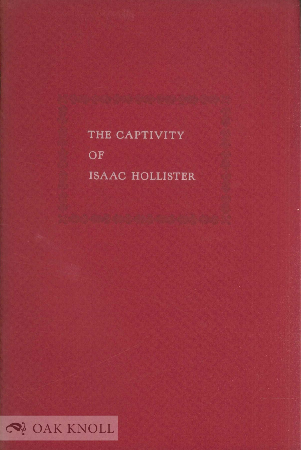 A BRIEF NARRATION OF THE CAPTIVITY OF ISAAC HOLLISTER, WHO WAS TAKEN BY ...
