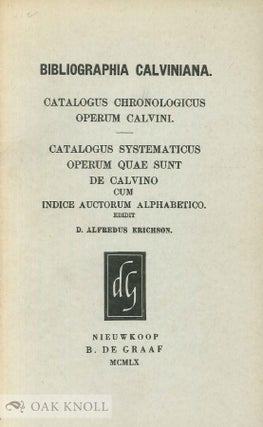 Order Nr. 80193 BIBLIOGRAPHIA CALVINIANA. CATALOGUS CHRONOLOGICUS OPERUM CALVINI. CATALOGUS...