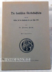 Order Nr. 80198 DIE DEUTSCHEN STERBEBÜCHLEIN VON DER ÄLTESTEN ZEIT DES BUCHDRUCKS BIS ZUM JAHRE 1520. Dr. Franz Falk.