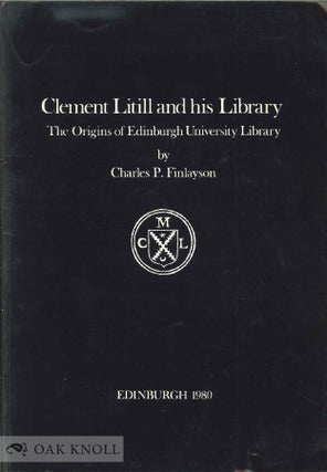 Order Nr. 80211 CLEMENT LITILL AND HIS LIBRARY. THE ORIGINS OF EDINBURGH UNIVERSITY LIBRARY....
