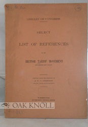 LIBRARY OF CONGRESS. A SELECT LIST OF REFERENCES ON THE BRITISH TARIFF MOVEMENT. A. P. C. Griffin.