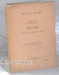 Order Nr. 80781 LIBRARY OF CONGRESS. SELECT LIST OF REFERENCES ON SUGAR, CHIEFLY IN ITS ECONOMIC...