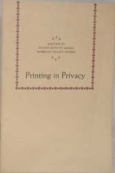 PRINTING IN PRIVACY: A REVIEW OF RECENT ACTIVITY AMONG AMERICAN PRIVATE PRESSES.