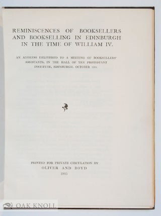 REMINISCENCES OF BOOKSELLERS AND BOOKSELLING IN EDINBURGH IN THE TIME OF WILLIAM IV.