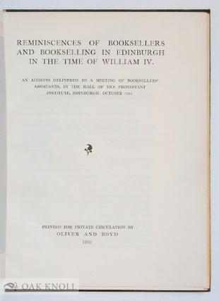 REMINISCENCES OF BOOKSELLERS AND BOOKSELLING IN EDINBURGH IN THE TIME OF WILLIAM IV.