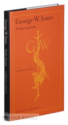 GEORGE W. JONES : PRINTER LAUREATE. Lawrence Wallis.