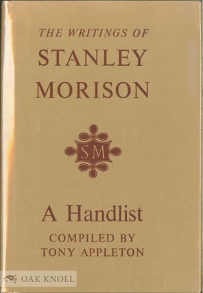 Order Nr. 87050 THE WRITINGS OF STANLEY MORISON, A HANDLIST. Tony Appleton