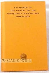 Order Nr. 87063 CATALOGUE OF THE LIBRARY OF THE ANTIQUARIAN BOOKSELLERS' ASSOCIATION