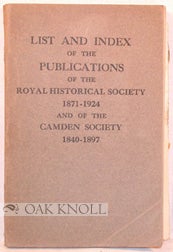 Order Nr. 87356 LIST AND INDEX OF THE PUBLICATIONS OF THE ROYAL HISTORICAL SOCIETY 1871-1924 AND OF THE CAMDEN SOCIETY 1840-1897. Hubert Hall.