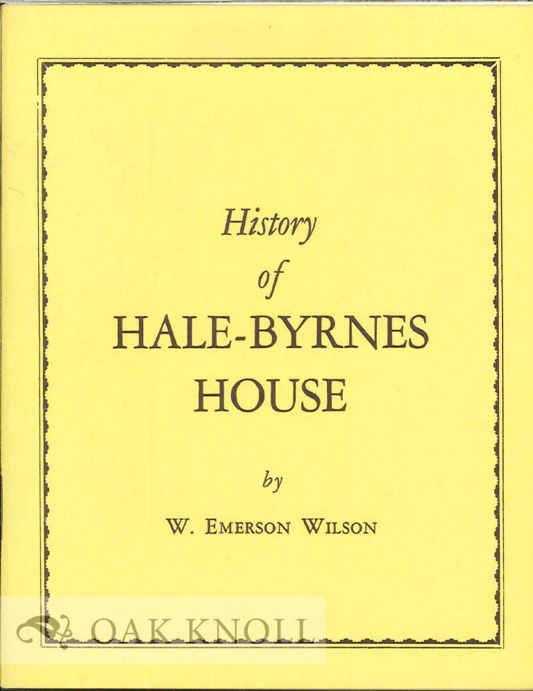 Order Nr. 87410 HISTORY OF HALE-BYRNES HOUSE. W. Emerson Wilson.