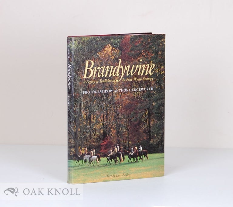 Order Nr. 87827 BRANDYWINE, A LEGACY OF TRADITION IN THE DU PONT - WYETH COUNTRY. Lisa Zeidner.