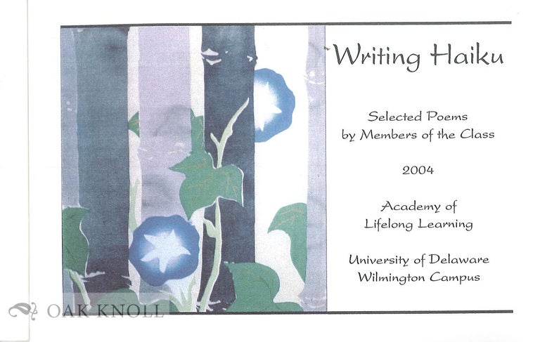 Order Nr. 87837 WRITING HAIKU, SELECTED POEMS BY MEMBERS OF THE CLASS, 2004, ACADEMY OF LIFELONG LEARNING.