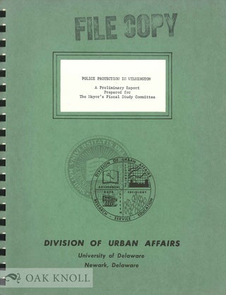 Order Nr. 88517 POLICE PROTECTION IN WILMINGTON, A PRELIMINARY REPORT. Peter Ross