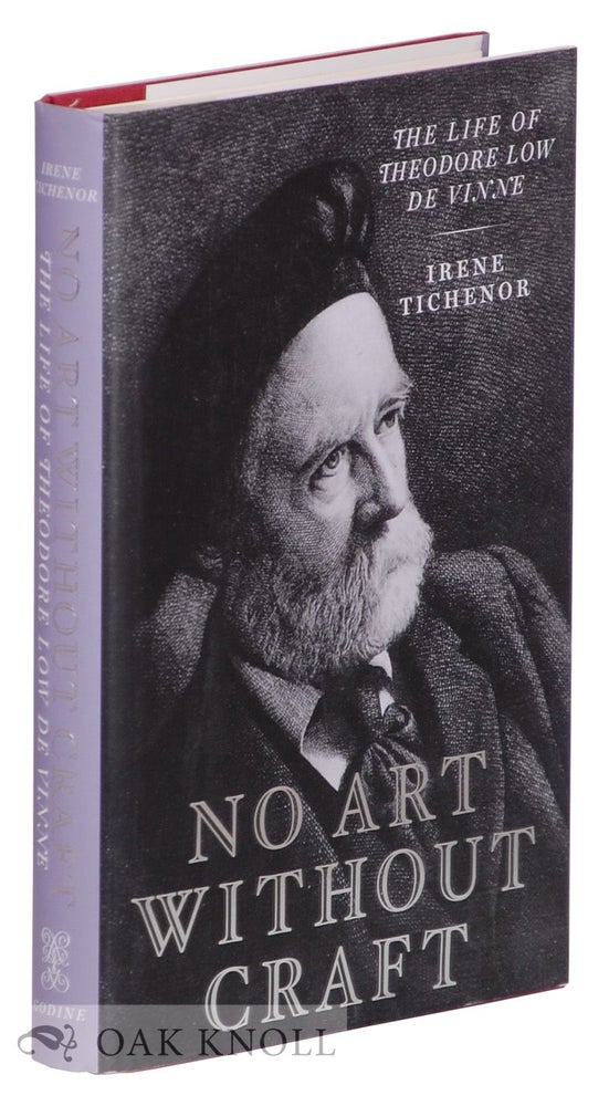 Order Nr. 88858 NO ART WITHOUT CRAFT, THE LIFE OF THEODORE LOW DE VINNE, PRINTER. Irene Tichenor.