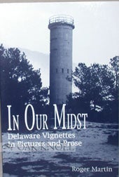 Order Nr. 89210 IN OUR MIDST, DELAWARE VIGNETTES IN PICTURES AND PROSE. Roger Martin