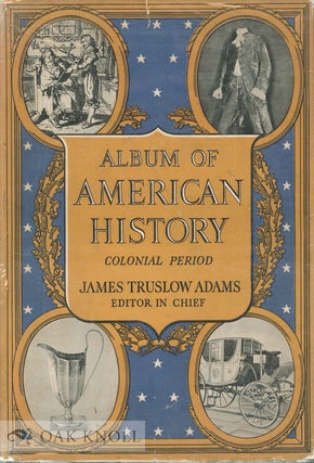 Order Nr. 89711 ALBUM OF AMERICAN HISTORY; COLONIAL PERIOD. James Truslow Adams