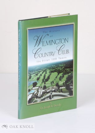 Order Nr. 90109 THE HISTORY OF WILMINGTON COUNTRY CLUB: ITS FIRST 100 YEARS. Dr. Joseph B. Dietz Jr