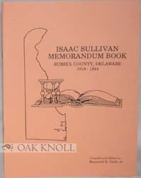 EVERY NAME INDEX TO MEMORANDUM BOOK OF BIRTHS, MARRIAGES AND DEATHES OF ISAAC SULLIVAN OF. Raymond B. Clark Jr.