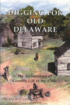 Order Nr. 90289 DIGGING FOR OLD DELAWARE, THE ARCHAEOLOGY OF COUNTRY LIFE IN THE 1700S