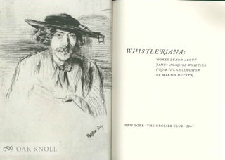WHISTLERIANA: WORKS BY AND ABOUT JAMES MCNEILL WHISTLER FROM THE COLLECTION OF MARTIN HUNTER
