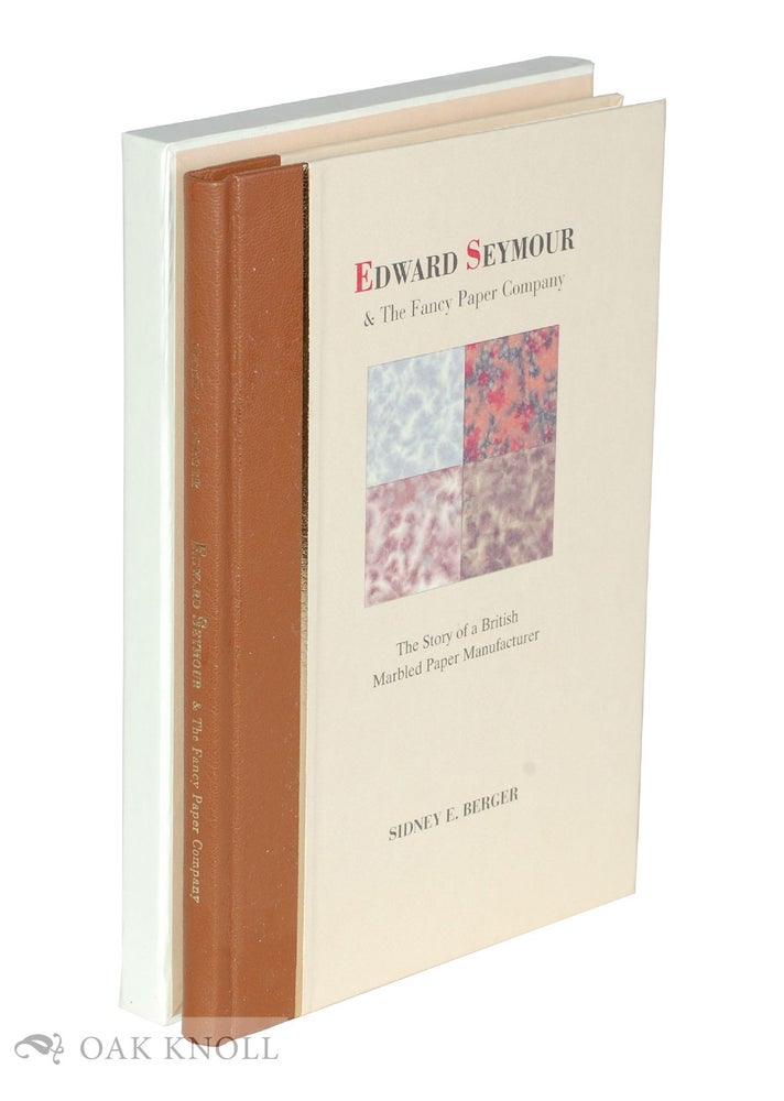 Order Nr. 90944 EDWARD SEYMOUR AND THE FANCY PAPER COMPANY: THE STORY OF A BRITISH MARBLED PAPER MANUFACTURER. Sidney E. Berger.