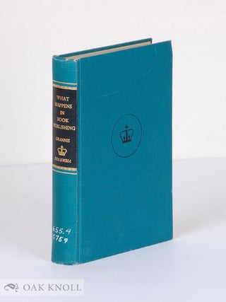 Order Nr. 91156 WHAT HAPPENS IN BOOK PUBLISHING. Chandler B. Grannis