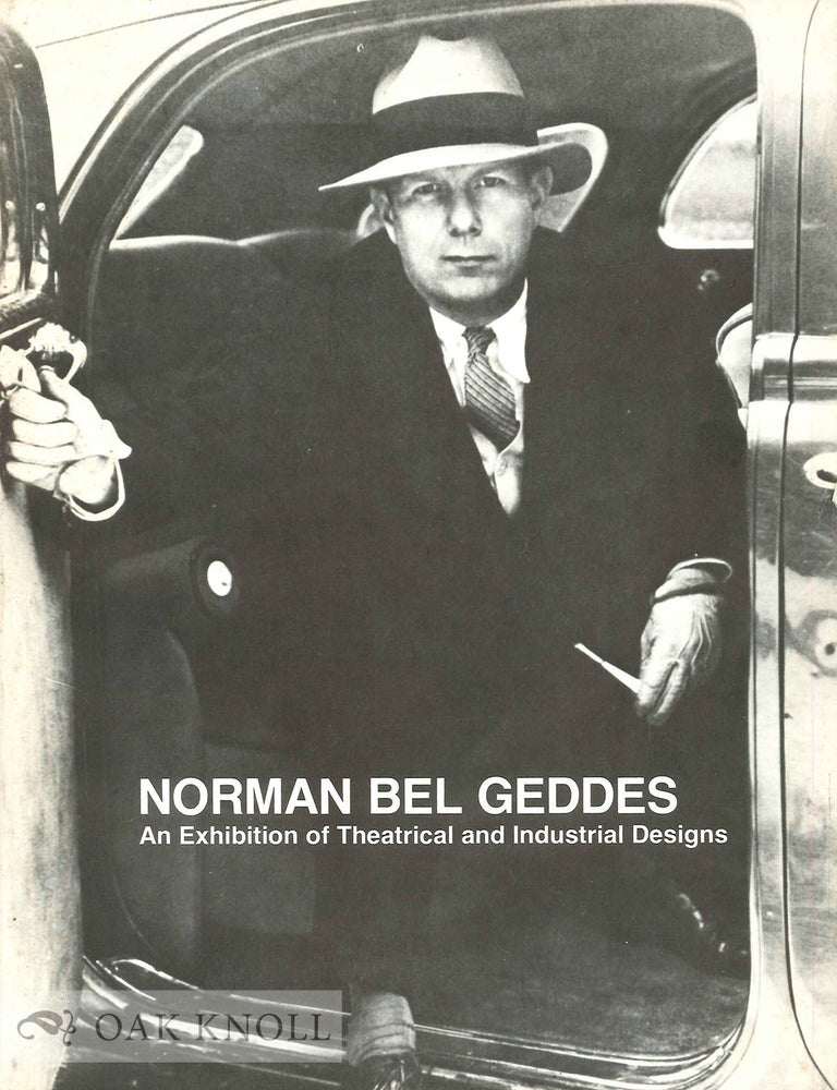 Order Nr. 91731 NORMAN BEL GEDDES, AN EXHIBITION OF THEATRICAL AND INDUSTRIAL DESIGNS. Jennifer Davis Roberts.