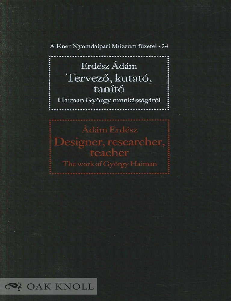 Order Nr. 91764 DESIGNER, RESEARCHER, TEACHER, THE WORK OF GY&Ouml;RGY HAIMAN. TERVEZ&Otilde;, KUTAT&Oacute;, TAN&Iacute;T&Oacute; HAIMAN GY&Ouml;RGY MUNK&Aacute;SS&Aacute;G&Aacute;R&Oacute;L. Erd&eacute;sz &Aacute;d&aacute;m.