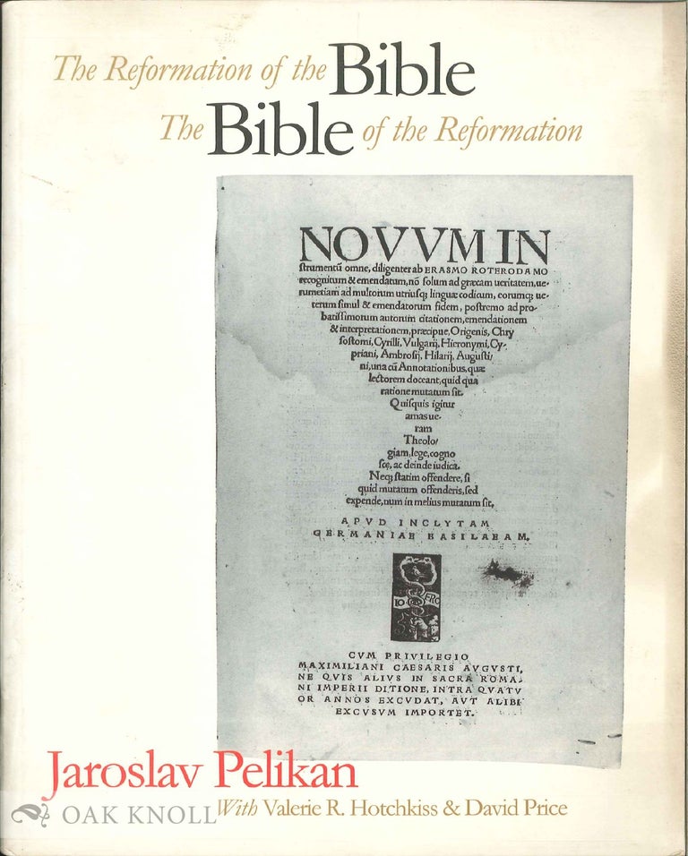 Order Nr. 91962 THE REFORMATION OF THE BIBLE, THE BIBLE OF THE REFORMATION. Jaroslav Pelikan.