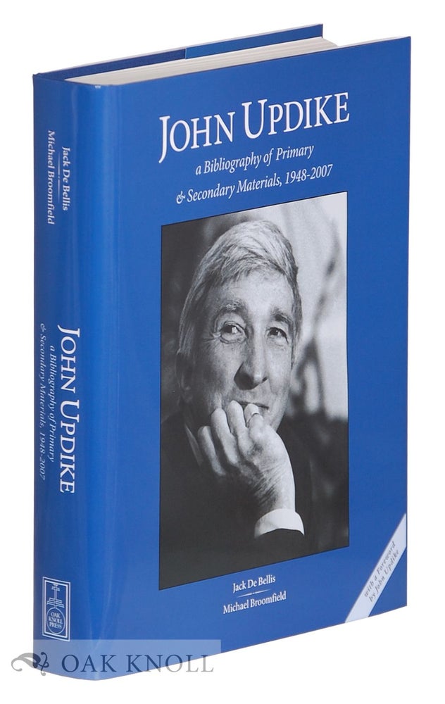Order Nr. 92254 JOHN UPDIKE, A BIBLIOGRAPHY OF PRIMARY AND SECONDARY MATERIALS, 1948-2007. Jack De Bellis, Michael Broomfield.