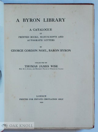 A BYRON LIBRARY, A CATALOGUE OF PRINTED BOOKS, MANUSCRIPTS AND AUTOGRAPH LETTERS BY GEORGE GORDON NOEL, BARON BYRON.