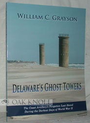 Order Nr. 93050 DELAWARE'S GHOST TOWERS, THE COAST ARTILLERY'S FORGOTTEN LAST STAND DURING THE...