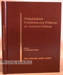 Order Nr. 93485 PHILADELPHIA'S PUBLISHERS AND PRINTERS: AN INFORMAL HISTORY. R. Kenneth Bussy